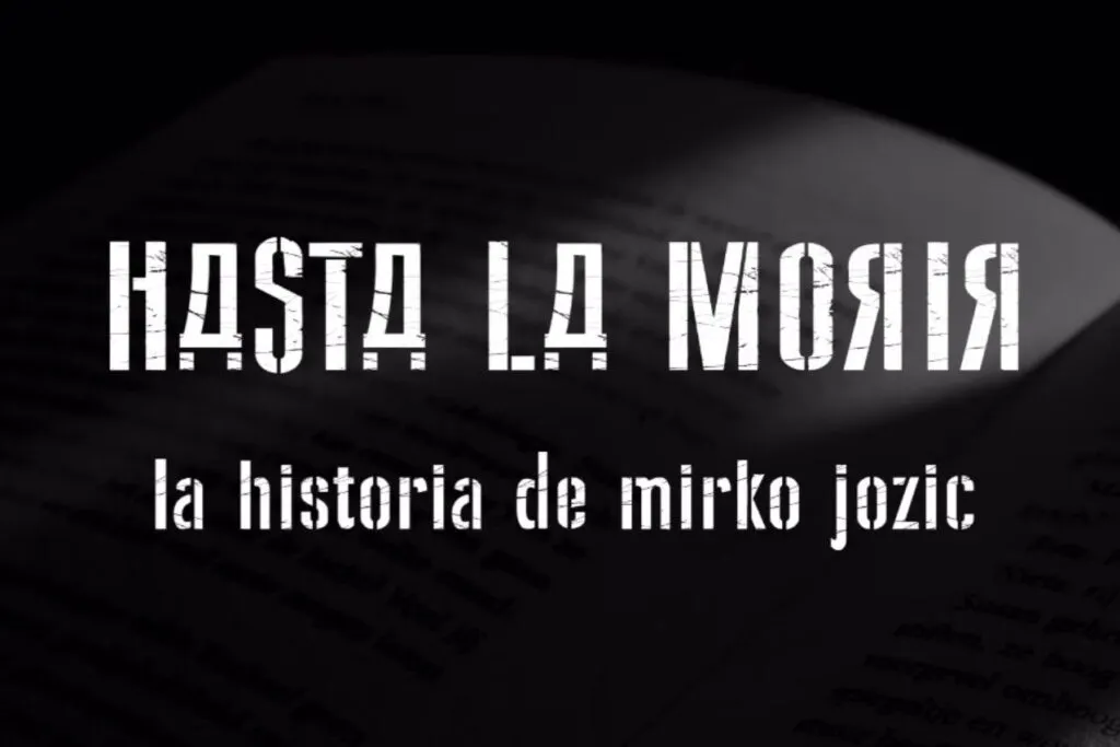 Hasta La Morir. La historia de Mirko Jozic.